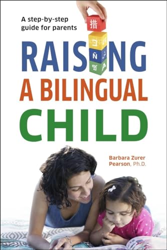 Raising a Bilingual Child: A Step-by-step Guide for Parents (Living Language Series)